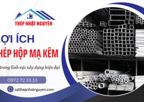 Lợi ích của thép hộp mạ kẽm trong xây dựng hiện đại